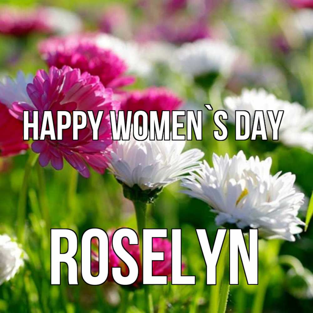 Greetings card с именем, Roselyn happy women`s day международный женский день 1 Greetings with text for free download 